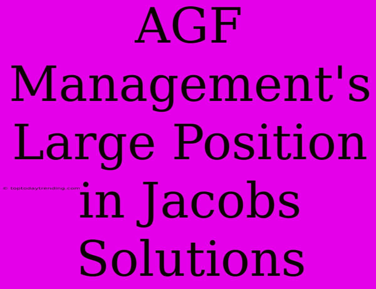 AGF Management's Large Position In Jacobs Solutions