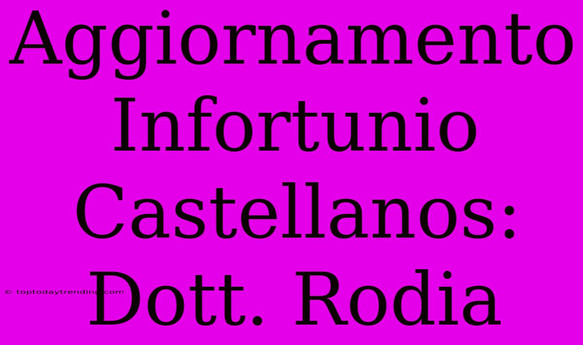 Aggiornamento Infortunio Castellanos: Dott. Rodia