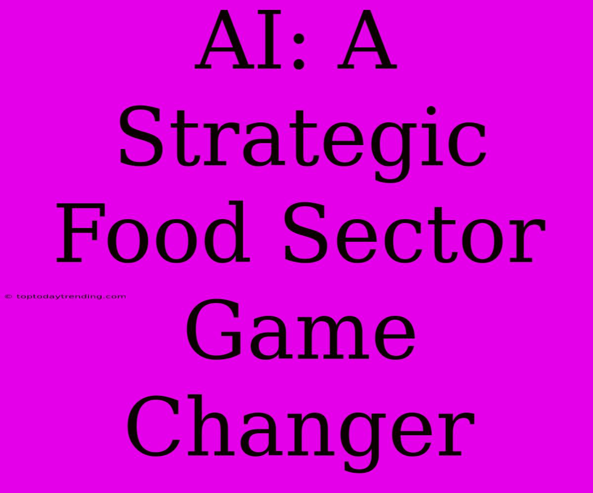 AI: A Strategic Food Sector Game Changer