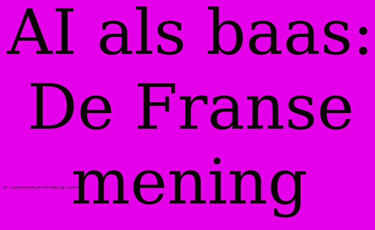 AI Als Baas: De Franse Mening