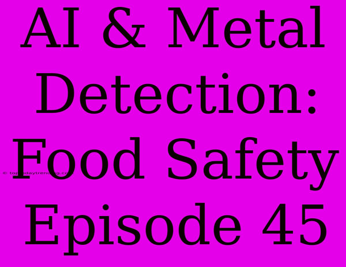 AI & Metal Detection: Food Safety Episode 45