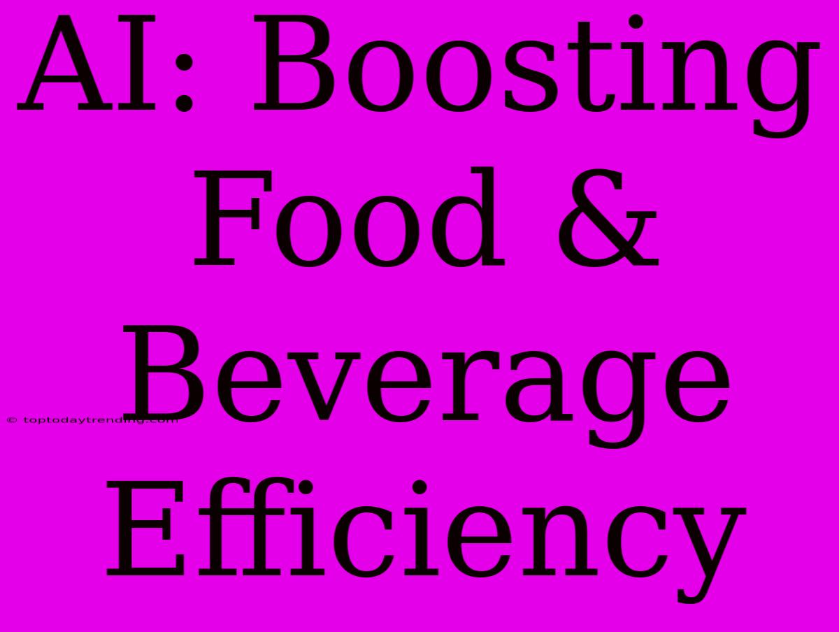 AI: Boosting Food & Beverage Efficiency