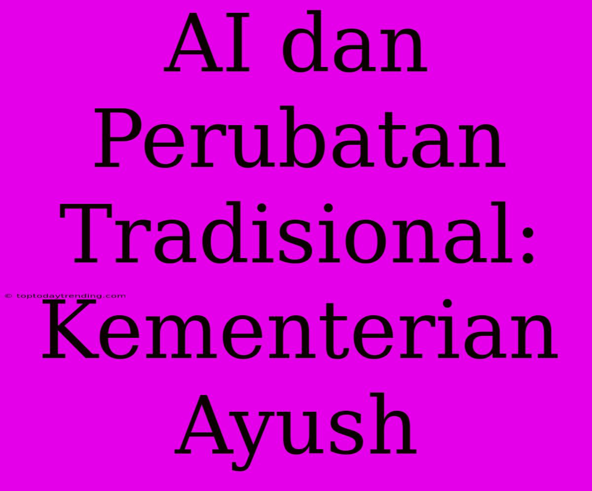 AI Dan Perubatan Tradisional: Kementerian Ayush