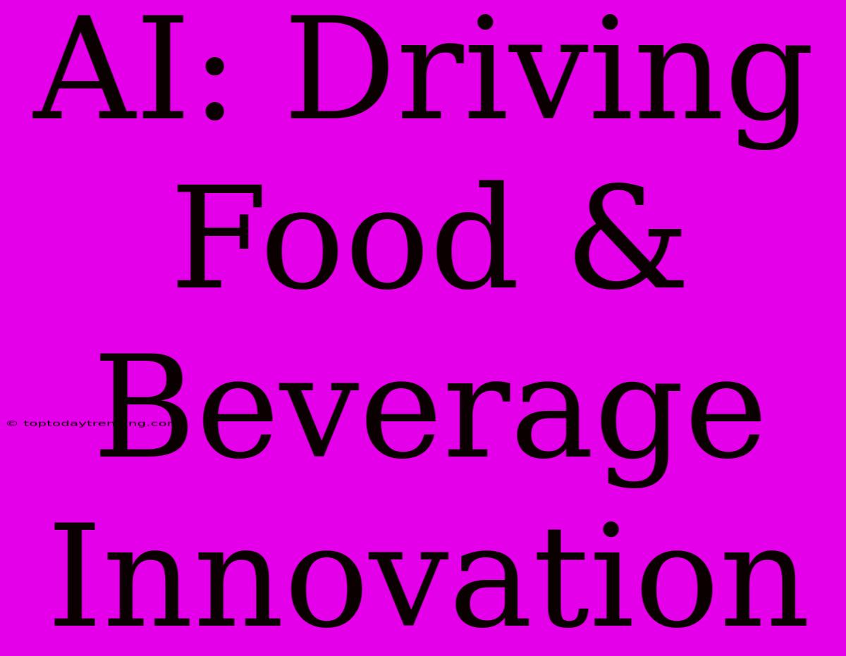 AI: Driving Food & Beverage Innovation