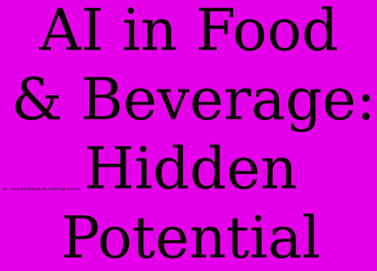 AI In Food & Beverage: Hidden Potential