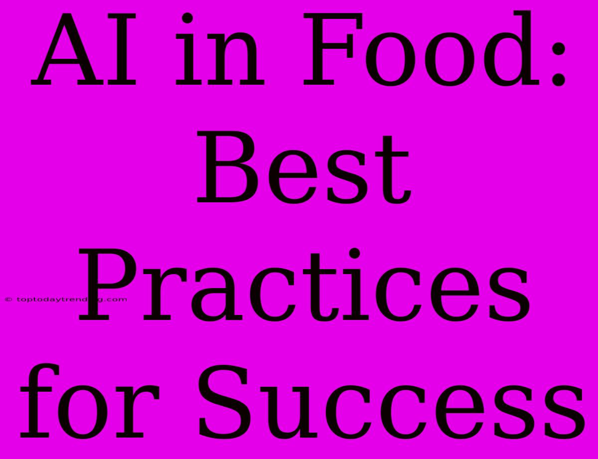 AI In Food:  Best Practices For Success