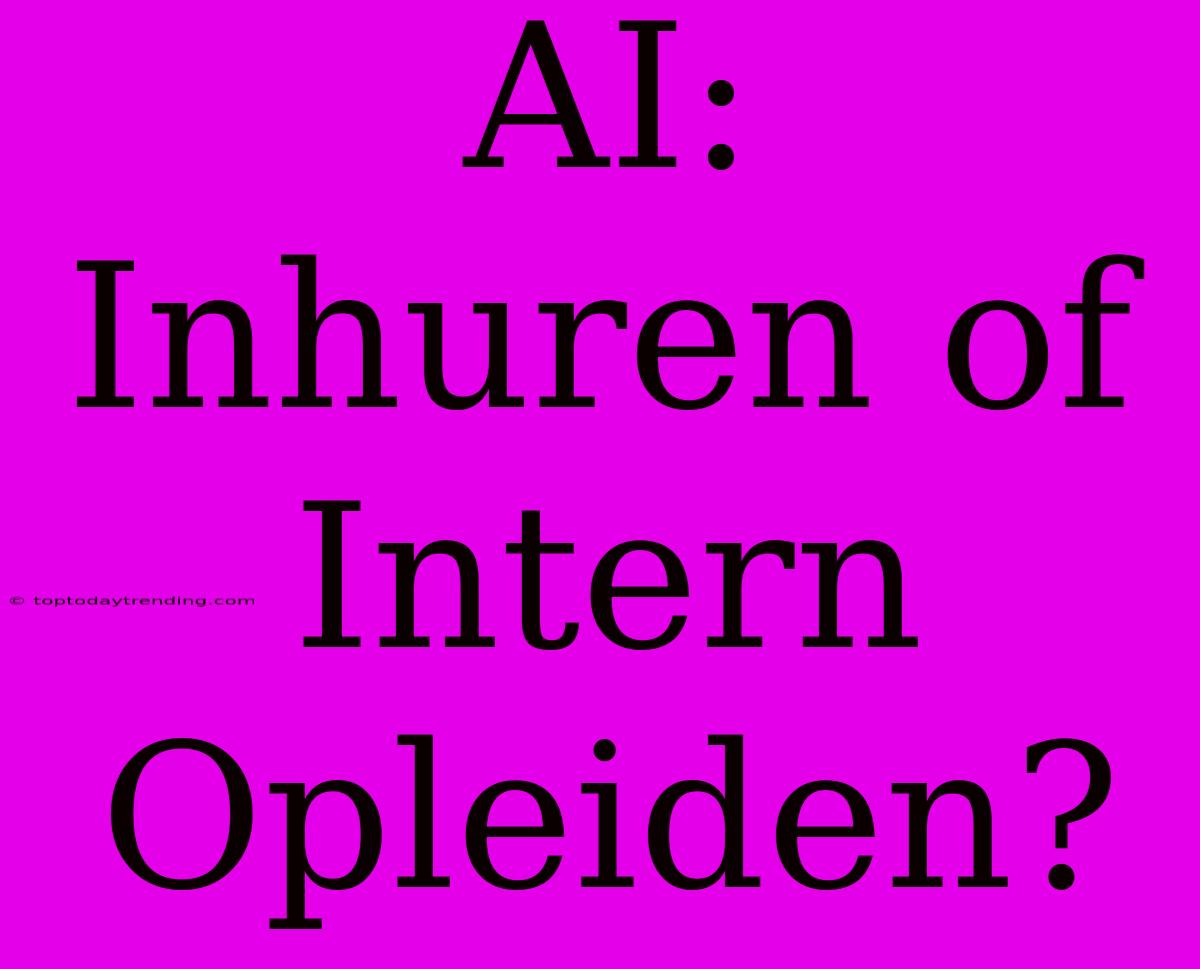 AI: Inhuren Of Intern Opleiden?