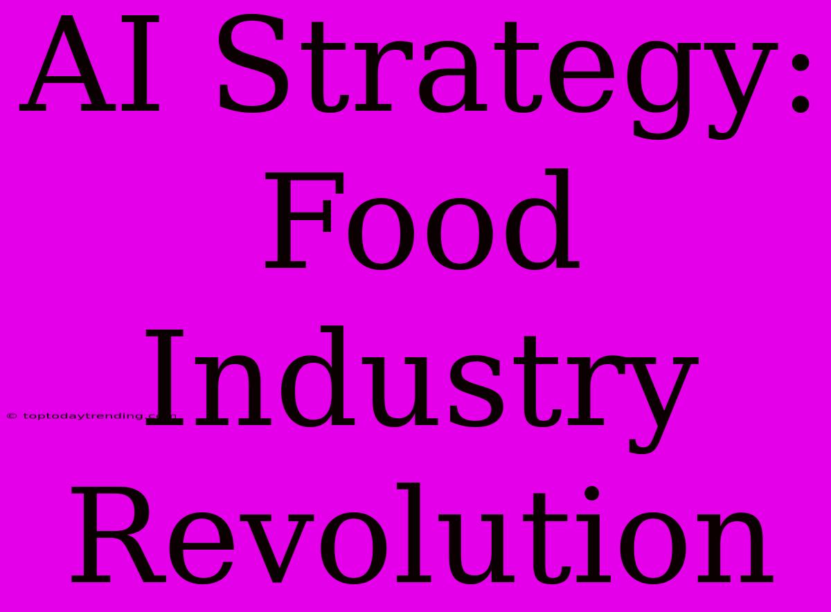 AI Strategy: Food Industry Revolution