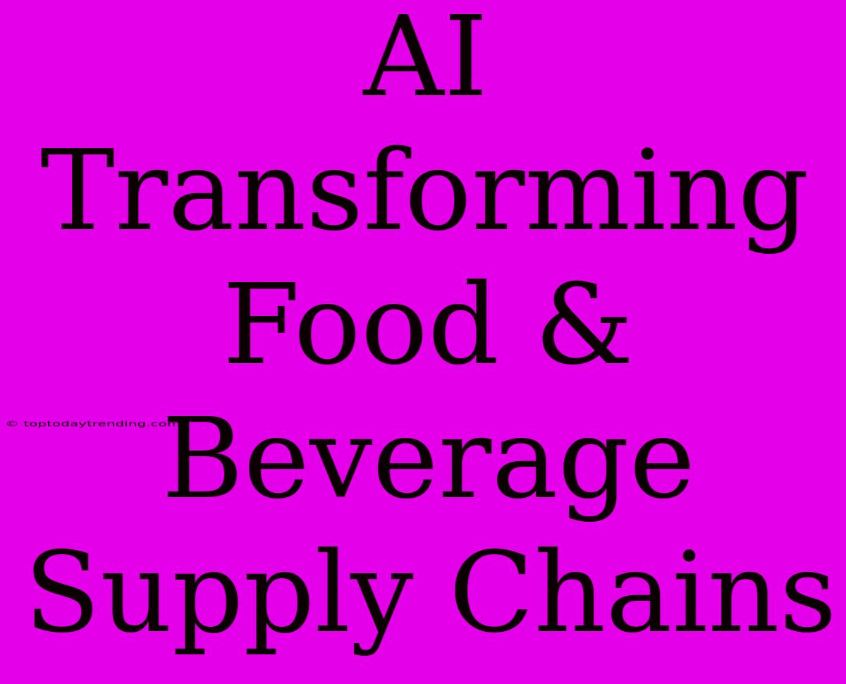 AI Transforming Food & Beverage Supply Chains