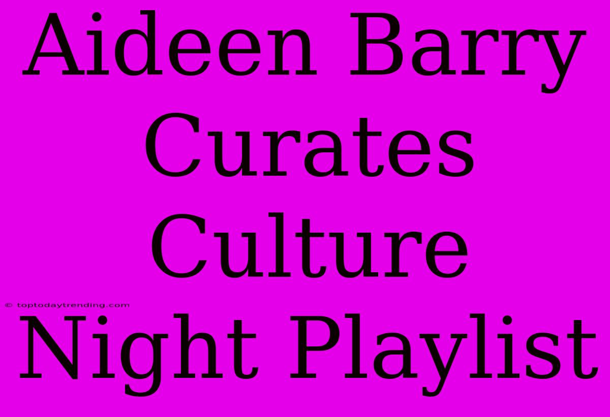 Aideen Barry Curates Culture Night Playlist