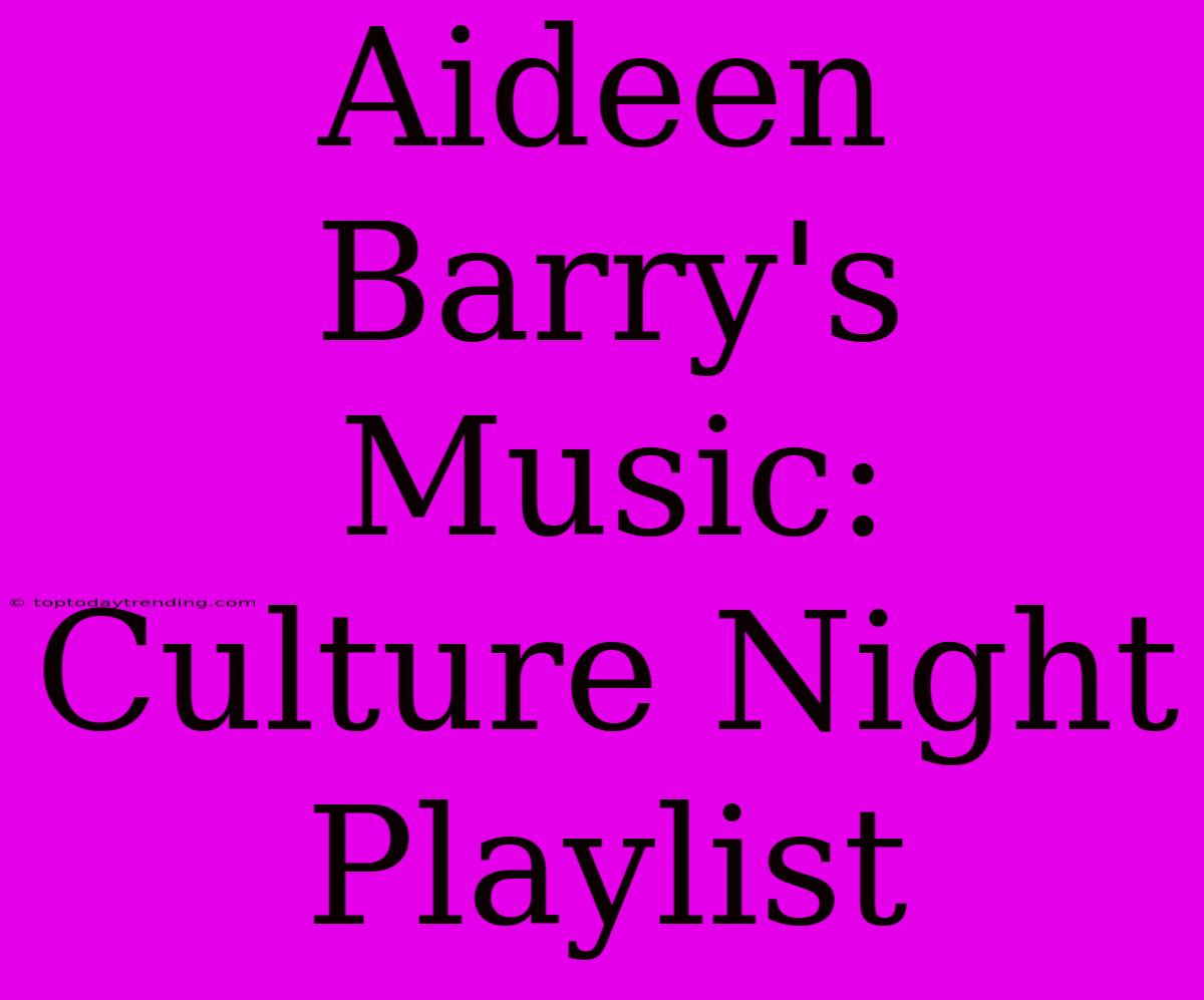 Aideen Barry's Music: Culture Night Playlist