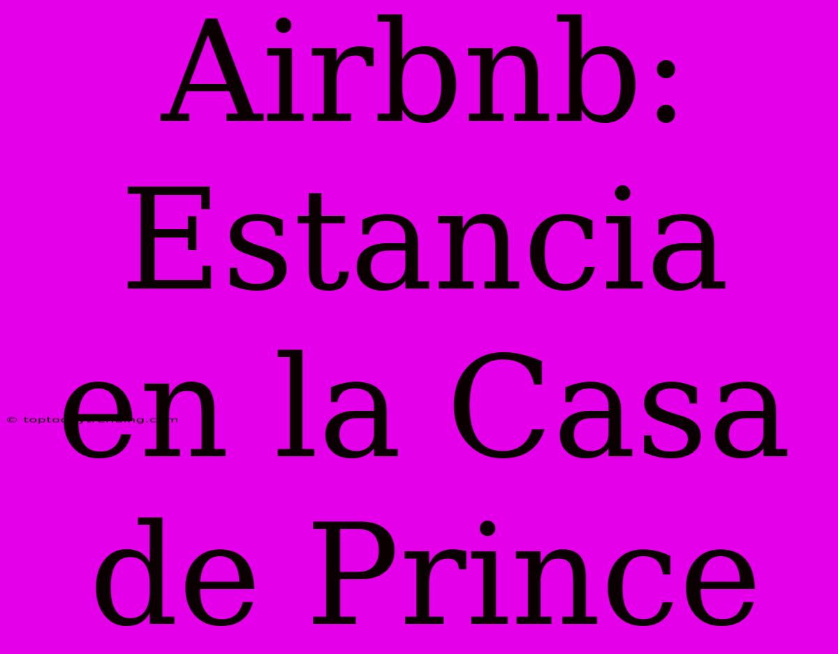 Airbnb: Estancia En La Casa De Prince