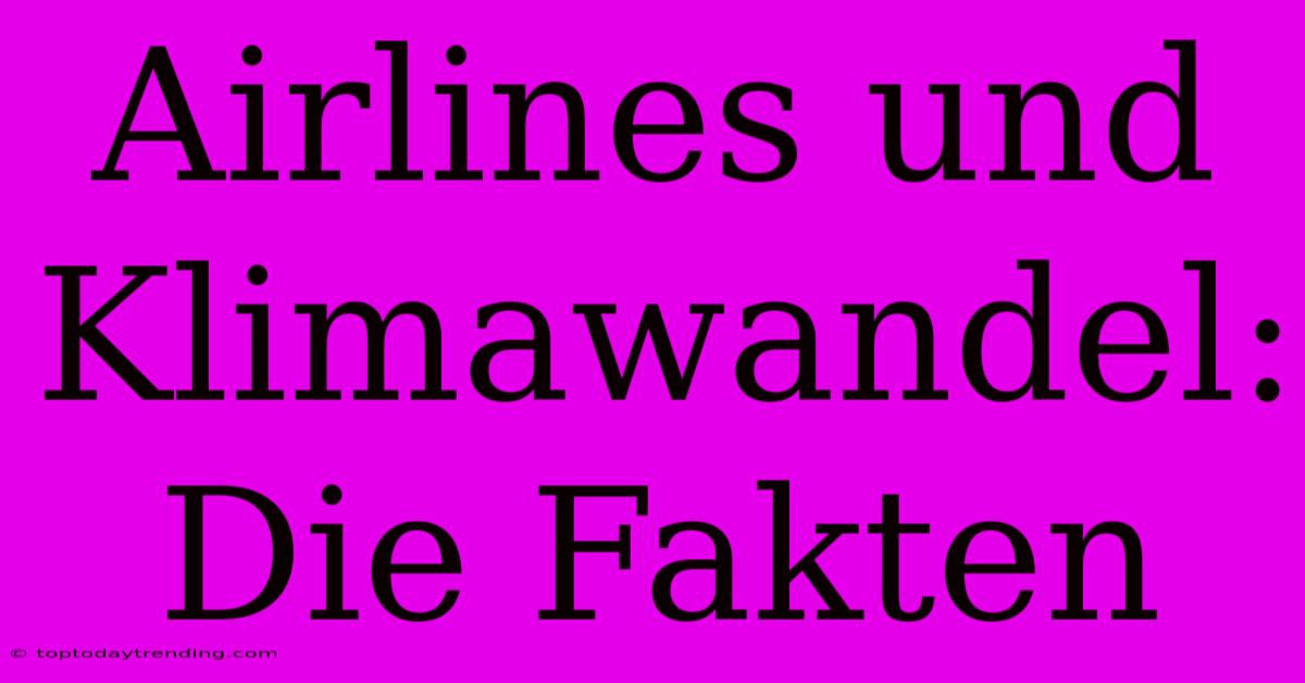 Airlines Und Klimawandel: Die Fakten