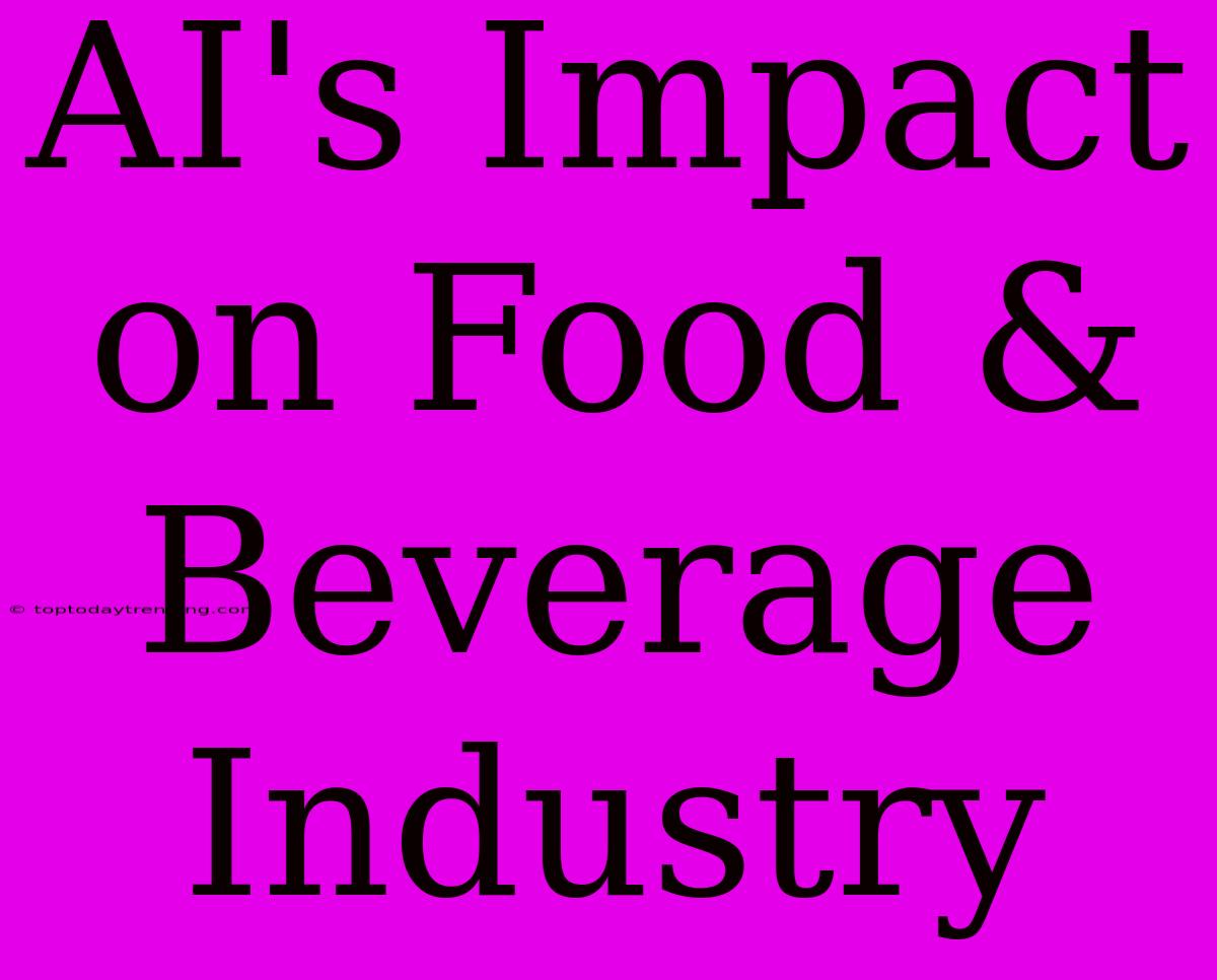 AI's Impact On Food & Beverage Industry