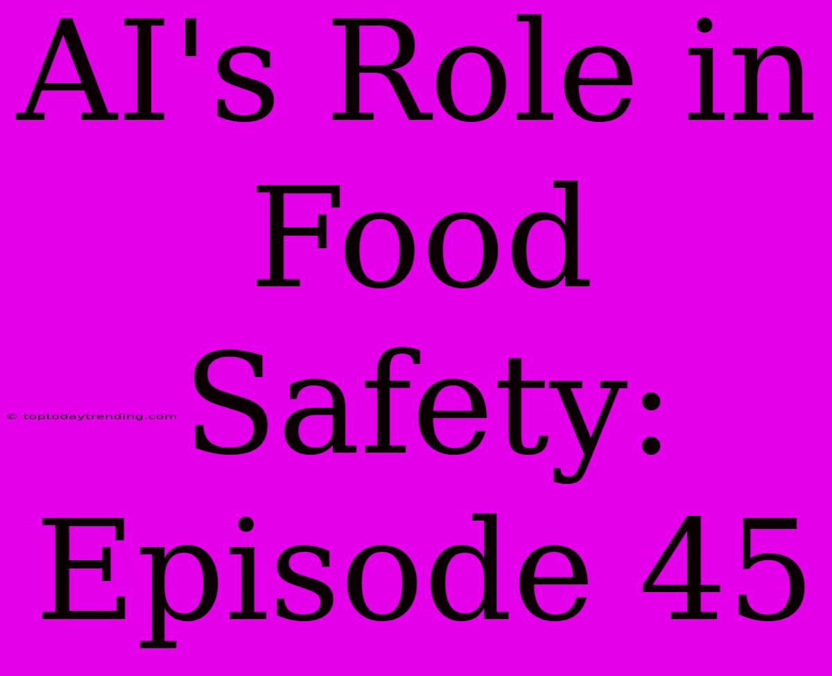 AI's Role In Food Safety: Episode 45