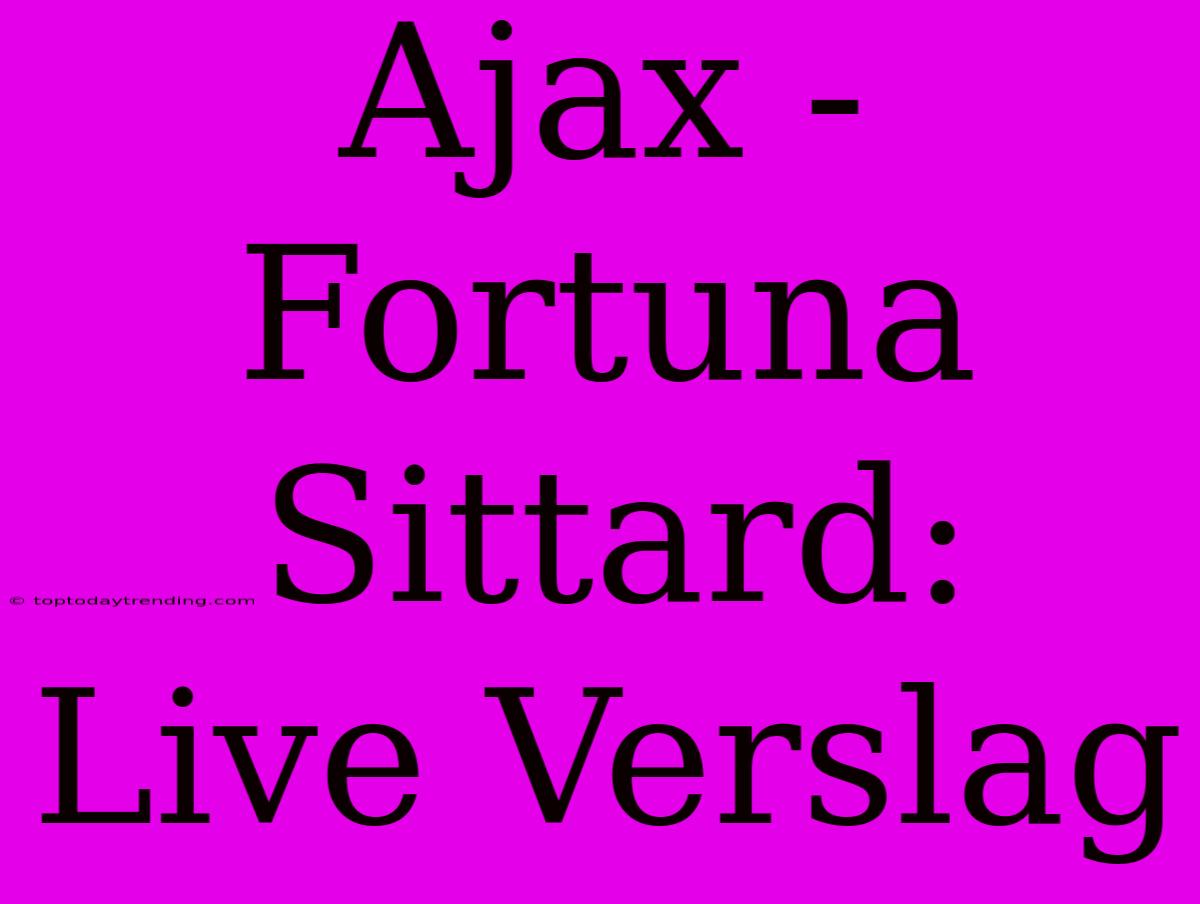 Ajax - Fortuna Sittard: Live Verslag