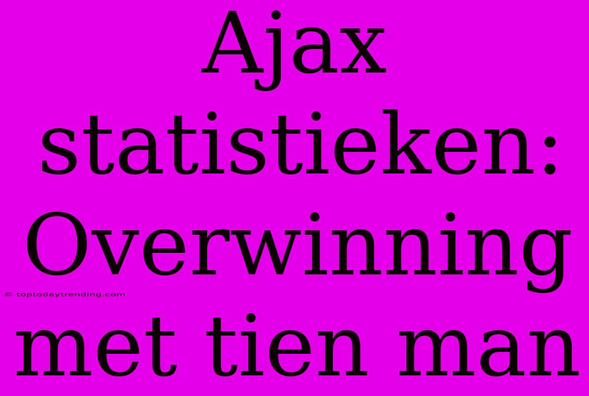 Ajax Statistieken: Overwinning Met Tien Man