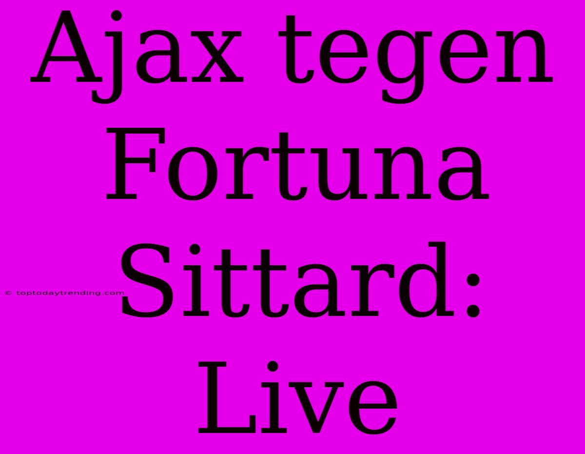 Ajax Tegen Fortuna Sittard: Live