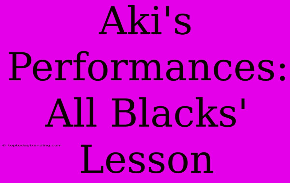 Aki's Performances: All Blacks' Lesson