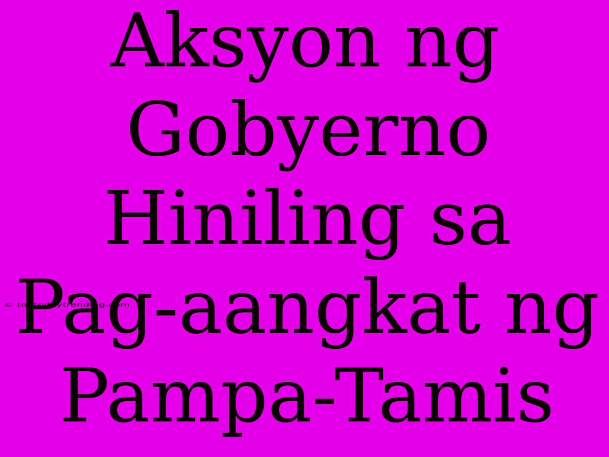 Aksyon Ng Gobyerno Hiniling Sa Pag-aangkat Ng Pampa-Tamis