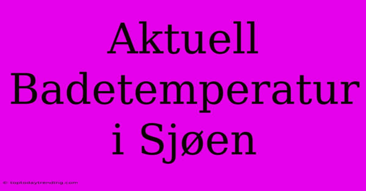 Aktuell Badetemperatur I Sjøen