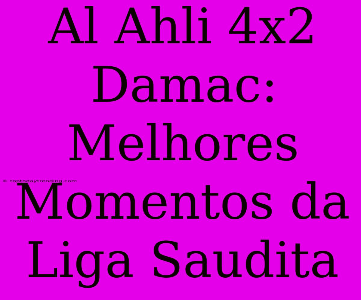 Al Ahli 4x2 Damac: Melhores Momentos Da Liga Saudita