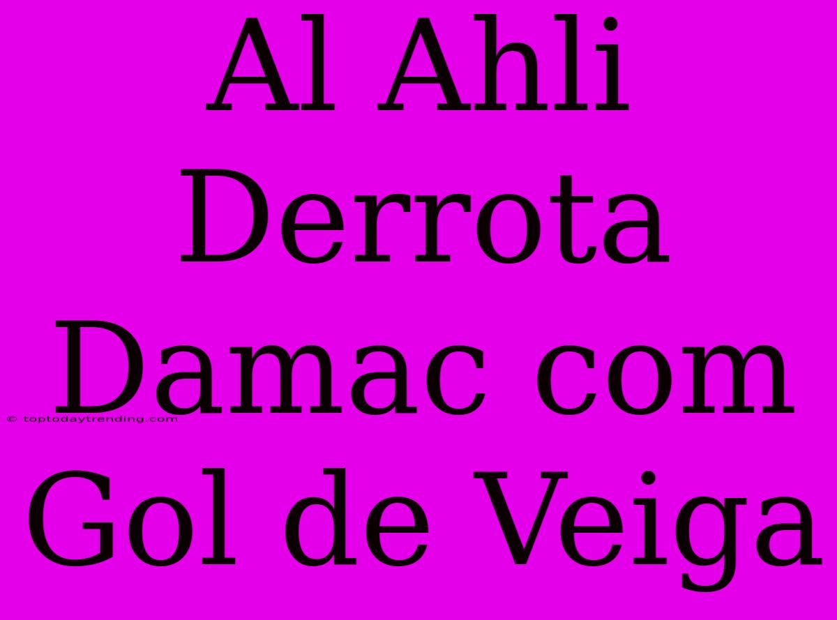 Al Ahli Derrota Damac Com Gol De Veiga