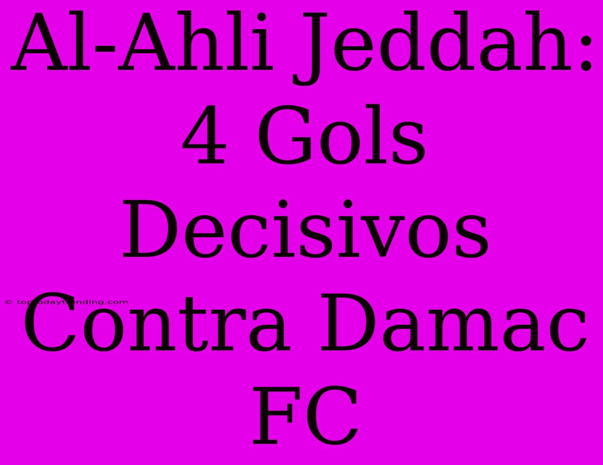 Al-Ahli Jeddah: 4 Gols Decisivos Contra Damac FC