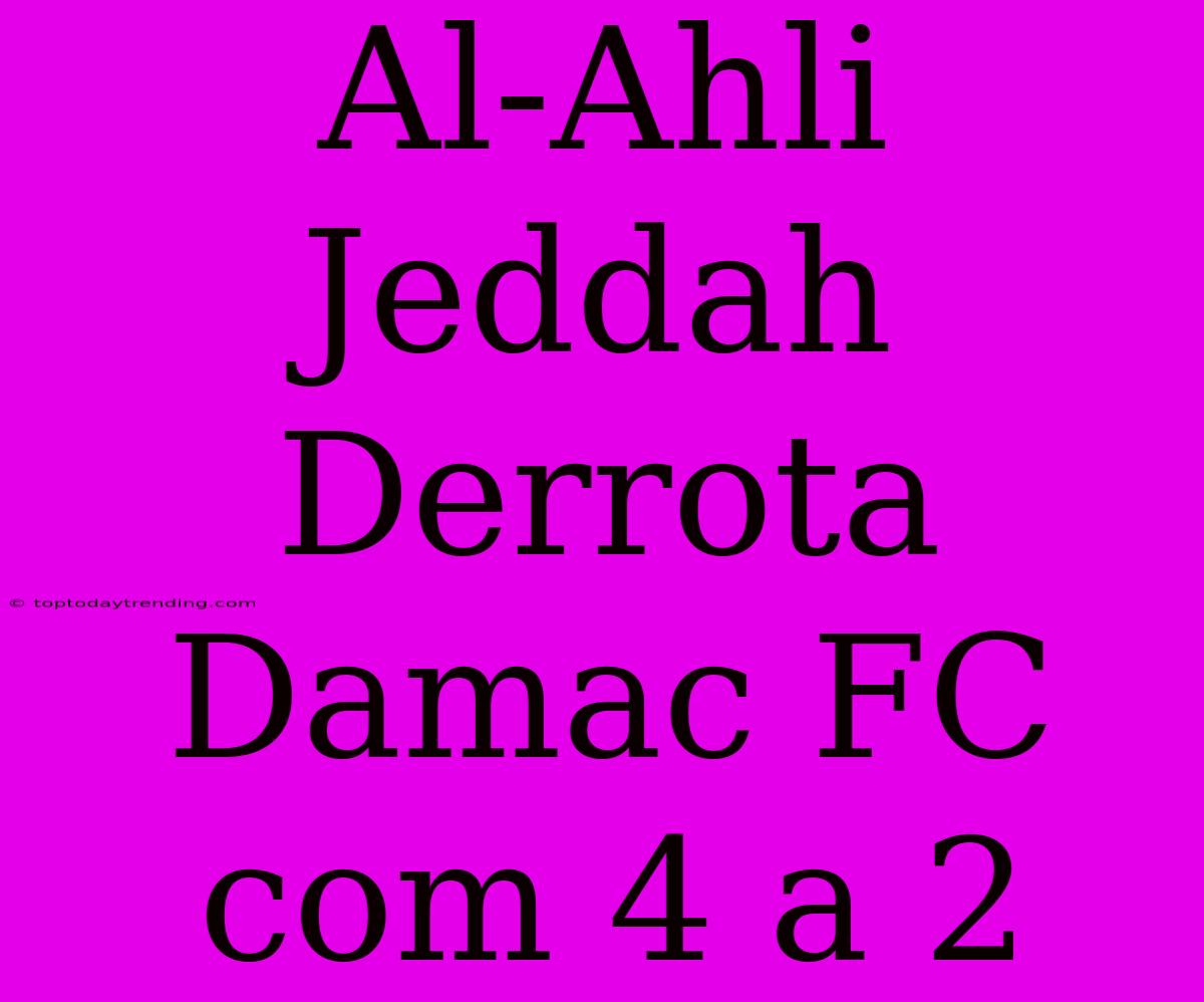 Al-Ahli Jeddah Derrota Damac FC Com 4 A 2