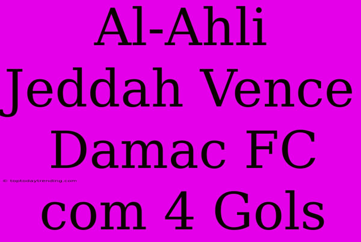 Al-Ahli Jeddah Vence Damac FC Com 4 Gols