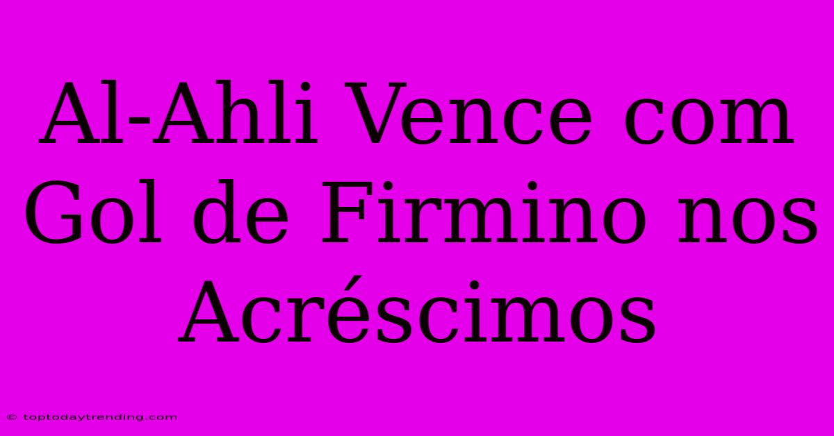 Al-Ahli Vence Com Gol De Firmino Nos Acréscimos