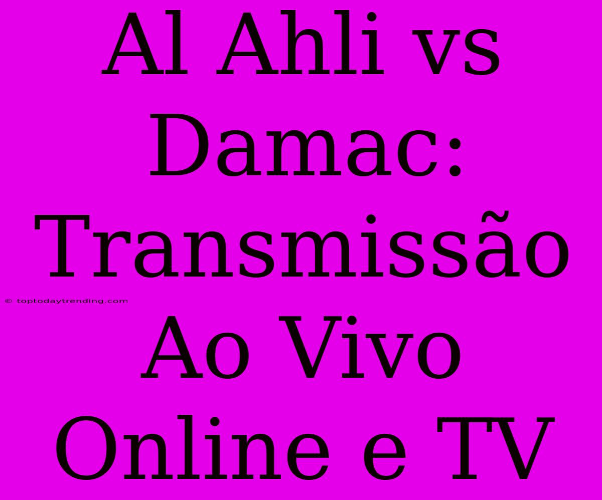 Al Ahli Vs Damac: Transmissão Ao Vivo Online E TV