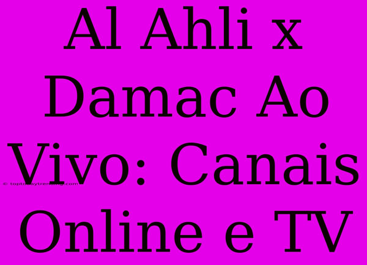 Al Ahli X Damac Ao Vivo: Canais Online E TV