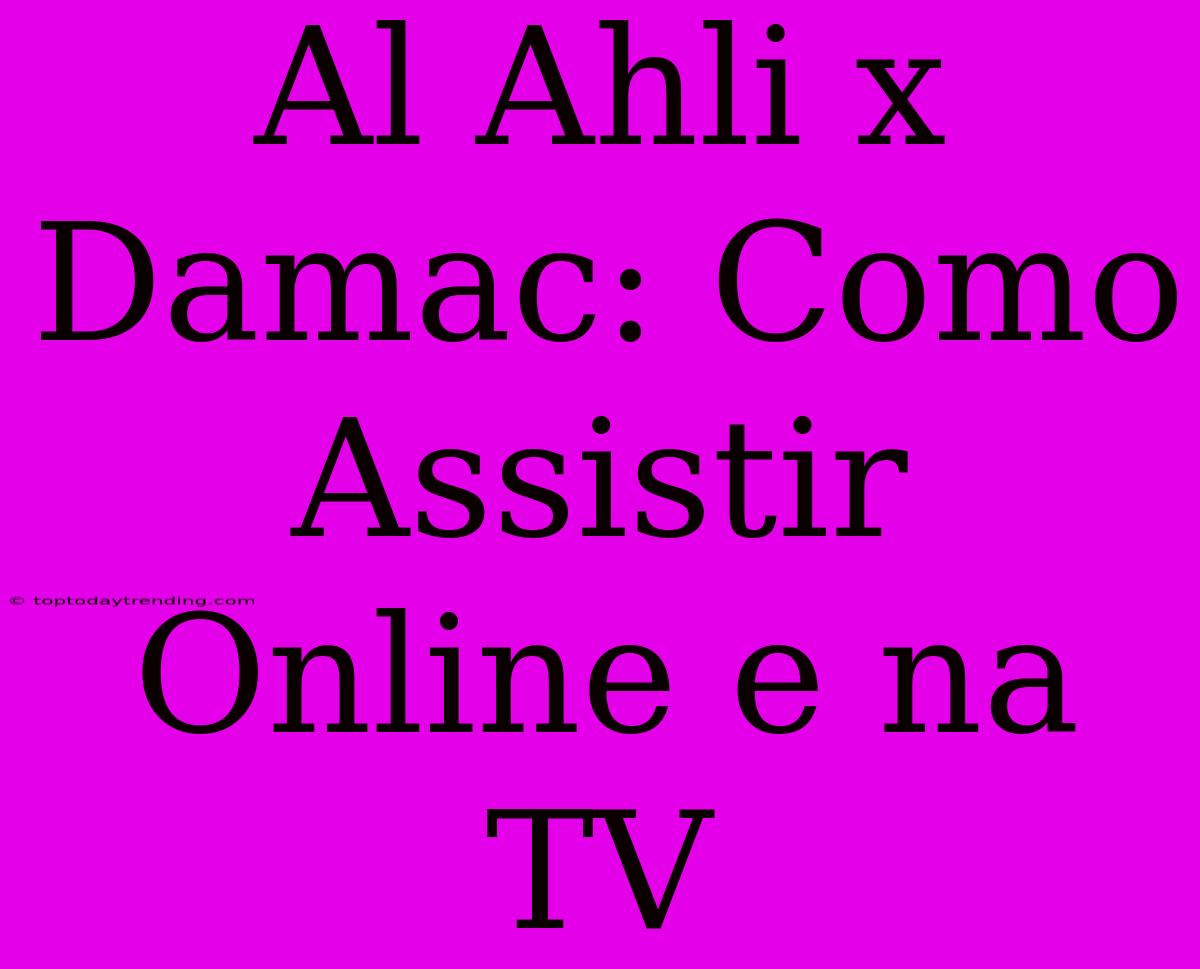 Al Ahli X Damac: Como Assistir Online E Na TV