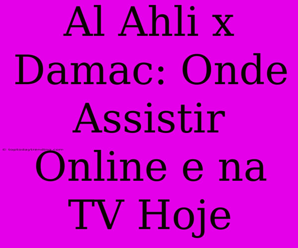 Al Ahli X Damac: Onde Assistir Online E Na TV Hoje