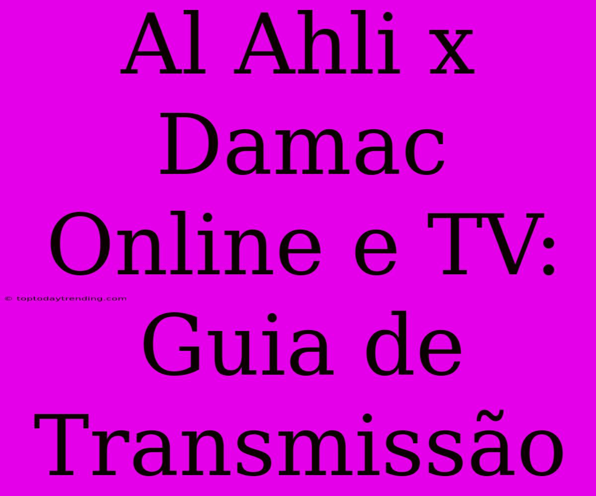 Al Ahli X Damac Online E TV: Guia De Transmissão