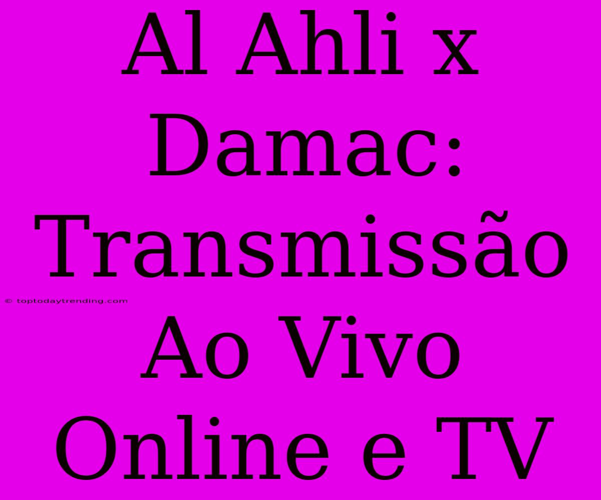 Al Ahli X Damac: Transmissão Ao Vivo Online E TV