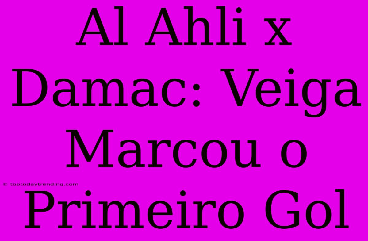 Al Ahli X Damac: Veiga Marcou O Primeiro Gol