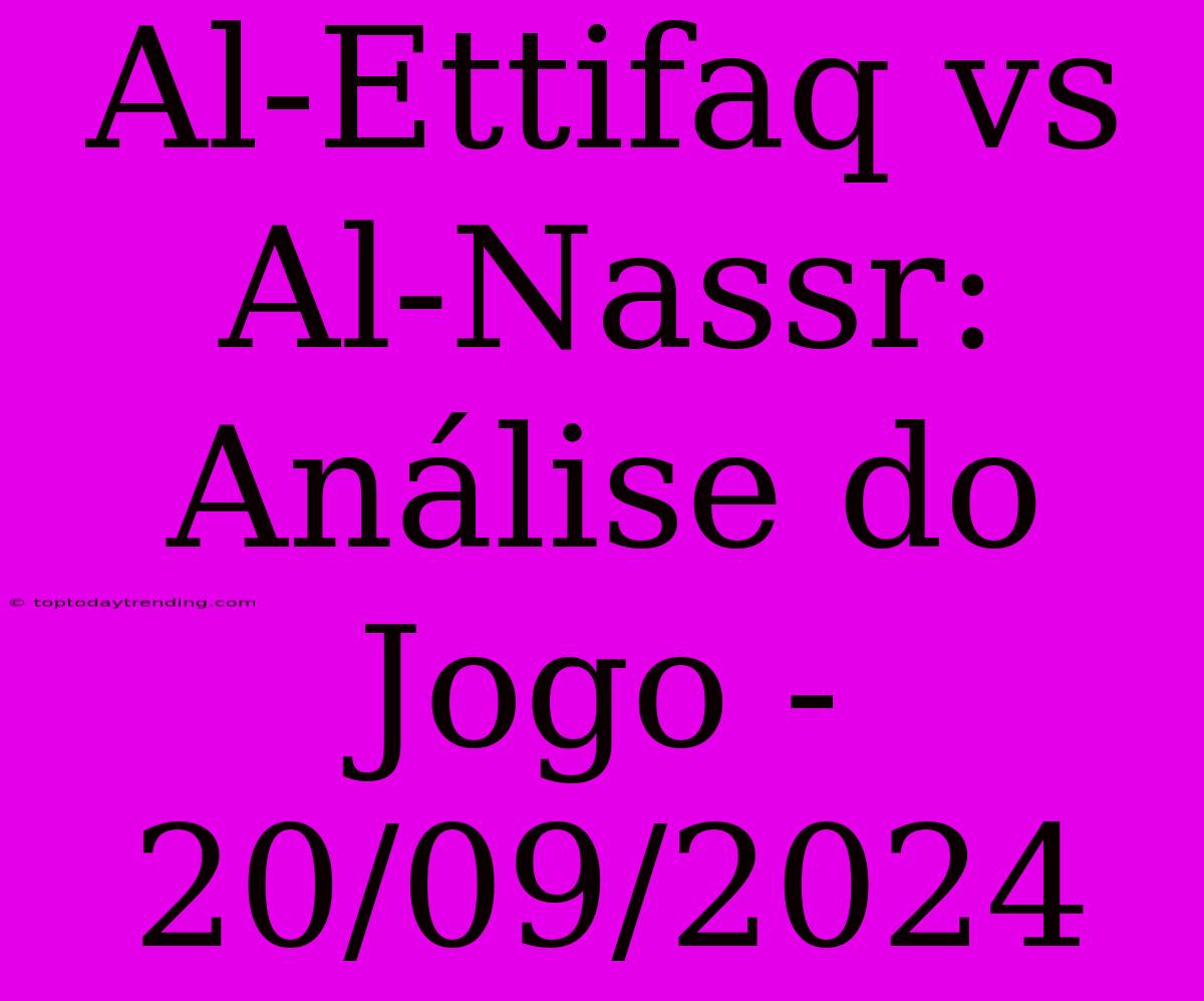 Al-Ettifaq Vs Al-Nassr: Análise Do Jogo - 20/09/2024