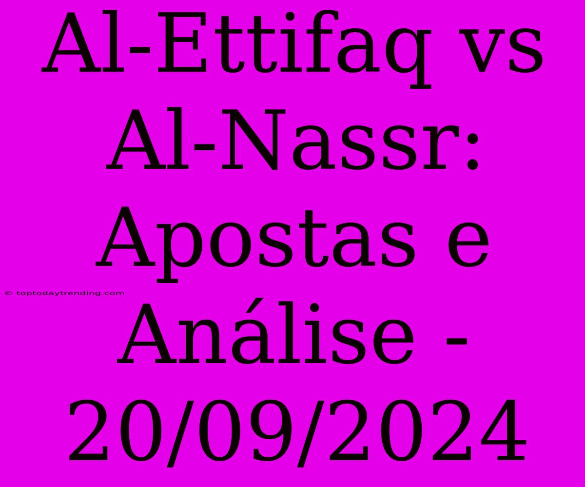 Al-Ettifaq Vs Al-Nassr: Apostas E Análise - 20/09/2024