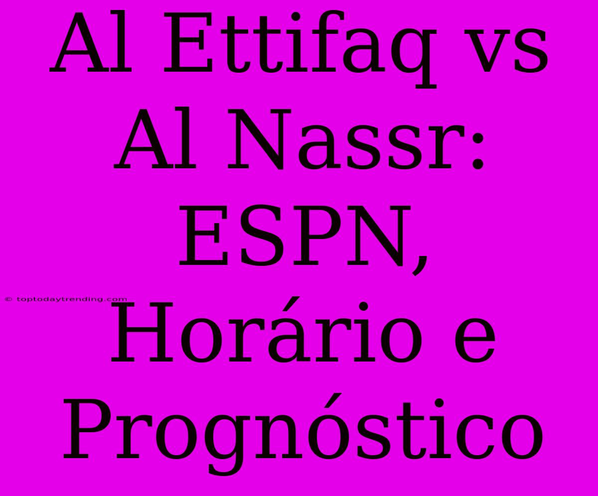 Al Ettifaq Vs Al Nassr: ESPN, Horário E Prognóstico