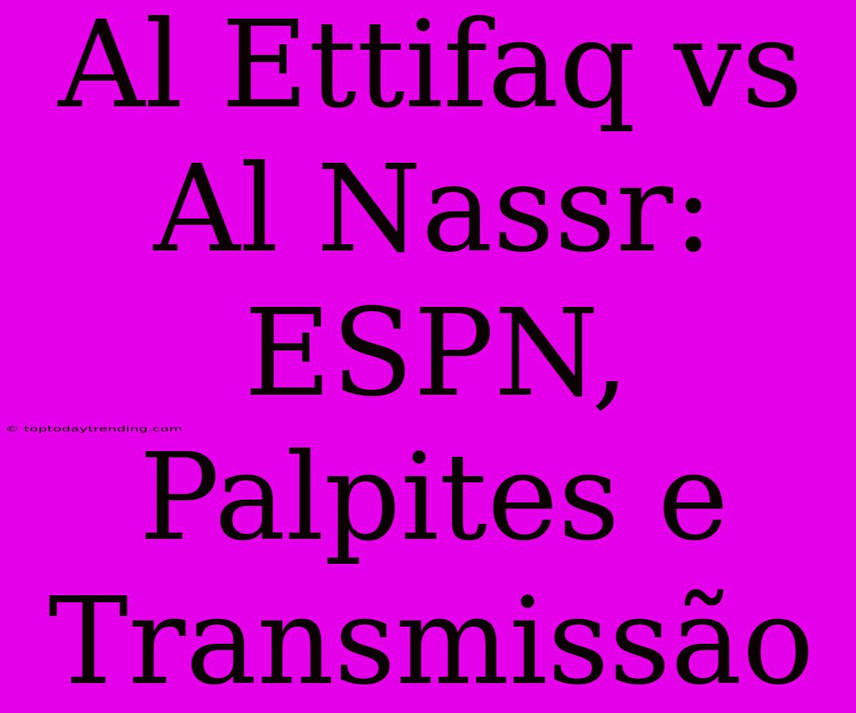 Al Ettifaq Vs Al Nassr: ESPN, Palpites E Transmissão