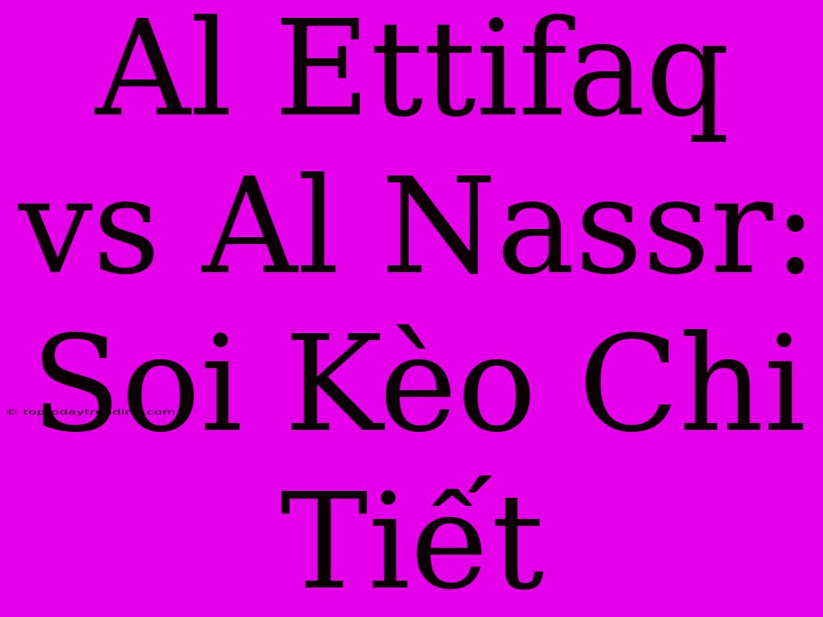 Al Ettifaq Vs Al Nassr: Soi Kèo Chi Tiết