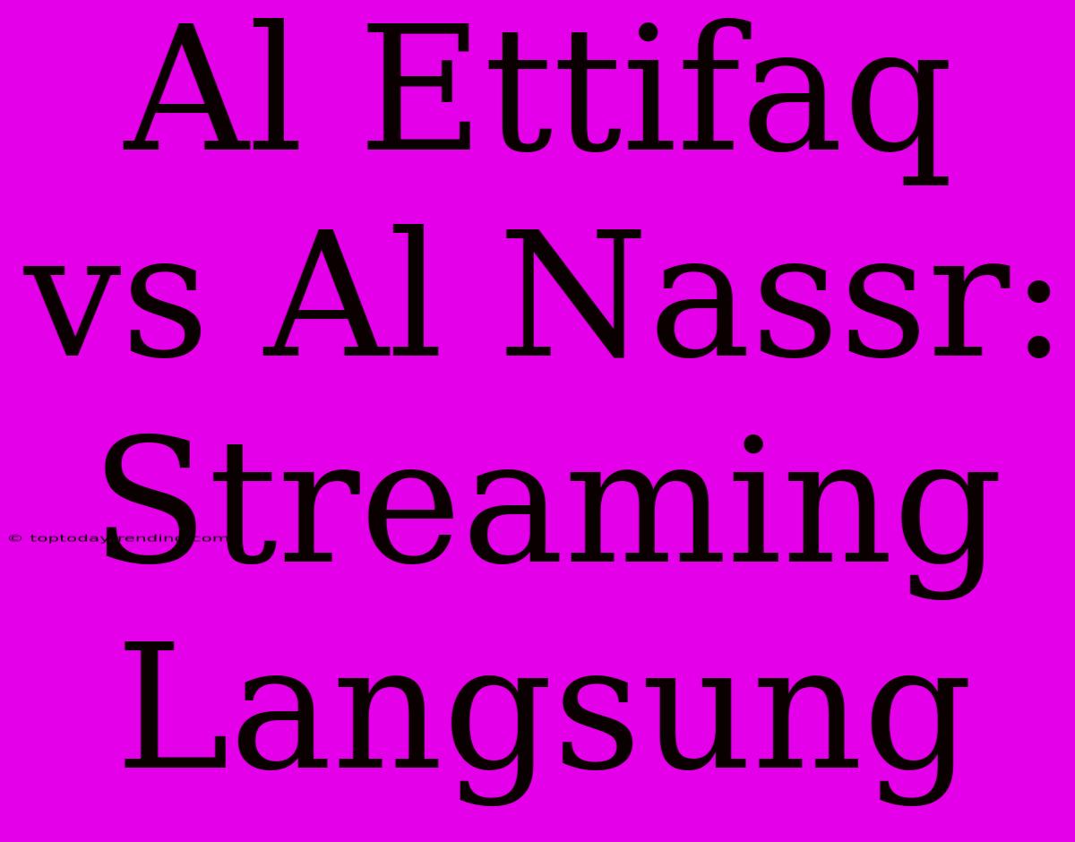 Al Ettifaq Vs Al Nassr: Streaming Langsung