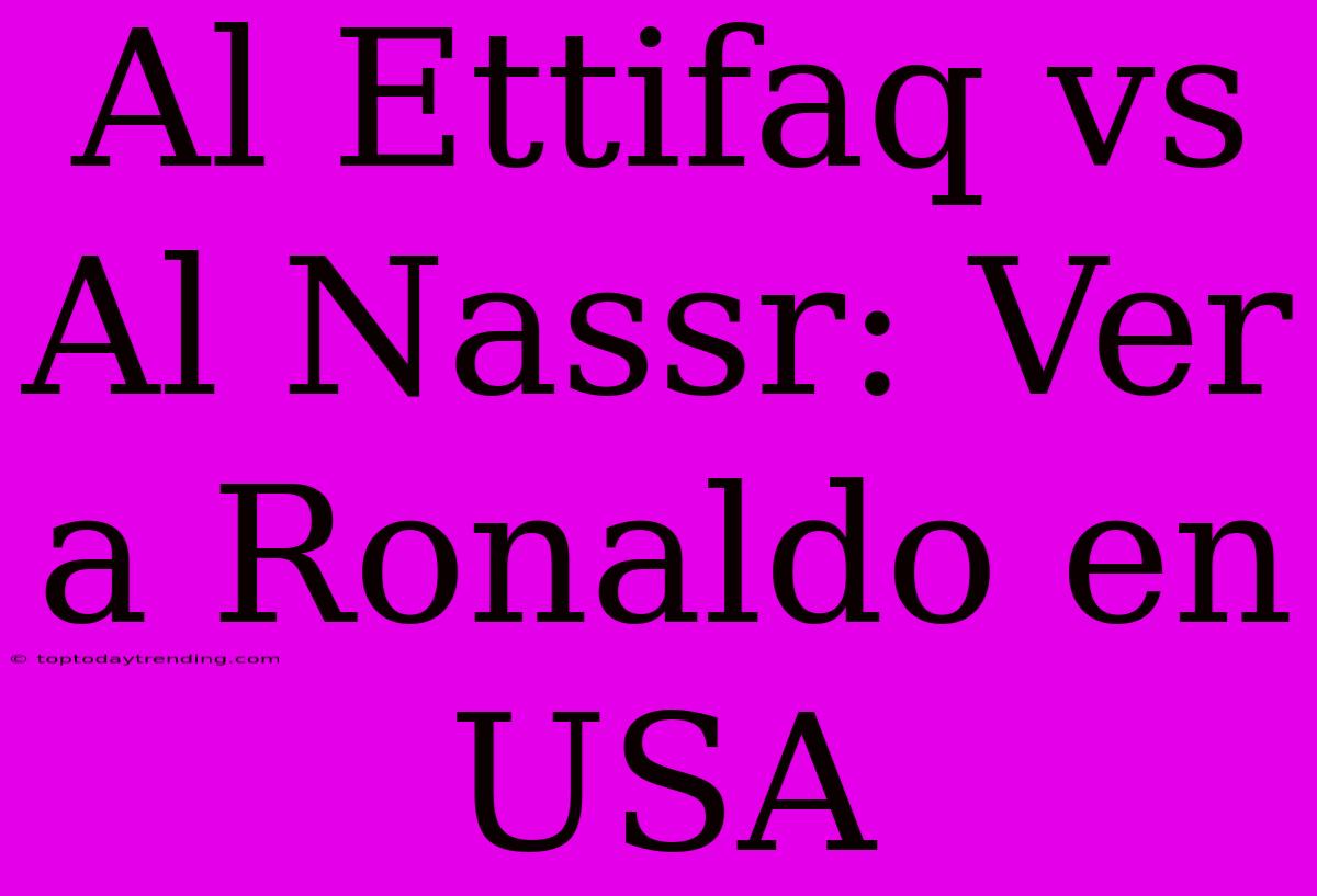 Al Ettifaq Vs Al Nassr: Ver A Ronaldo En USA