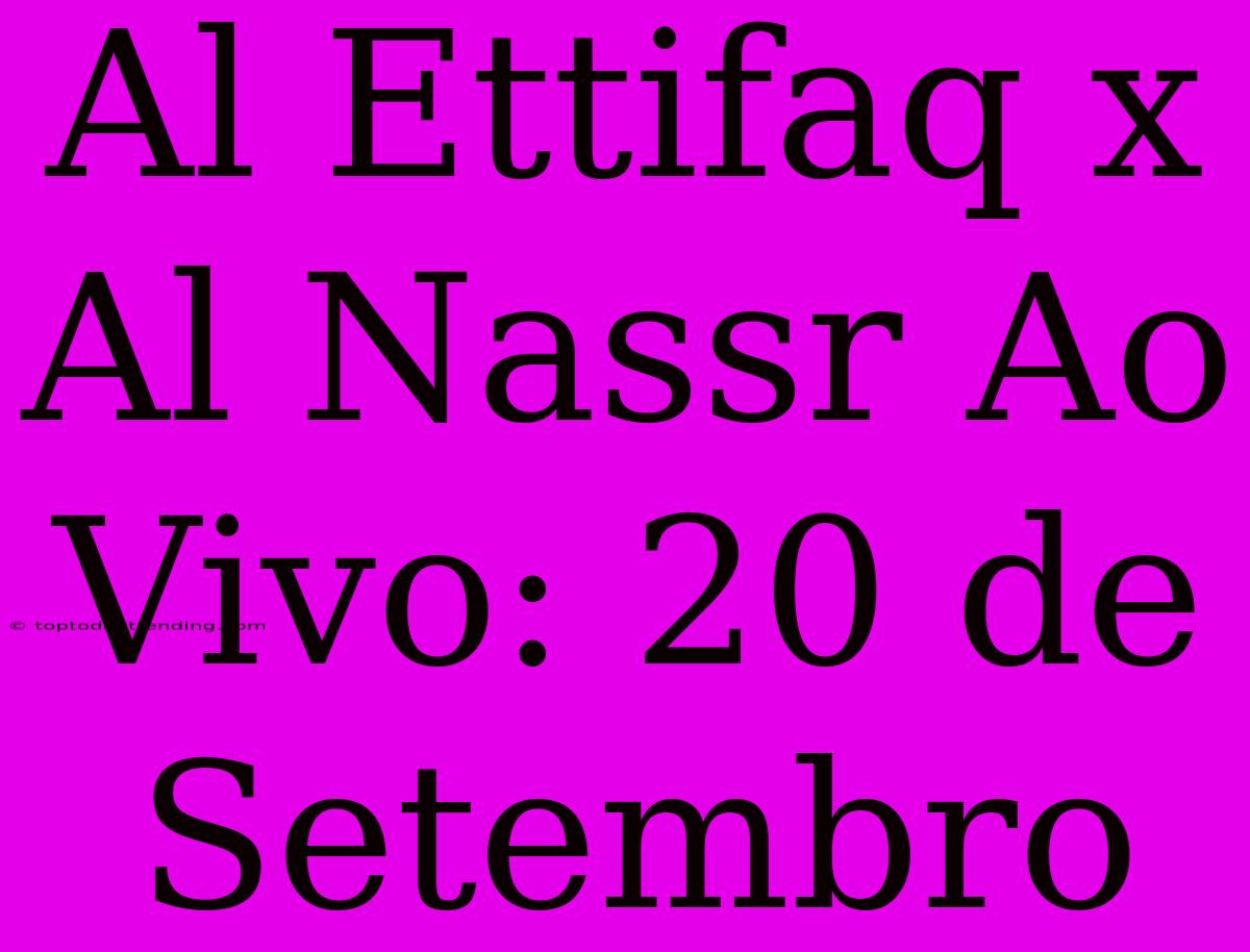 Al Ettifaq X Al Nassr Ao Vivo: 20 De Setembro