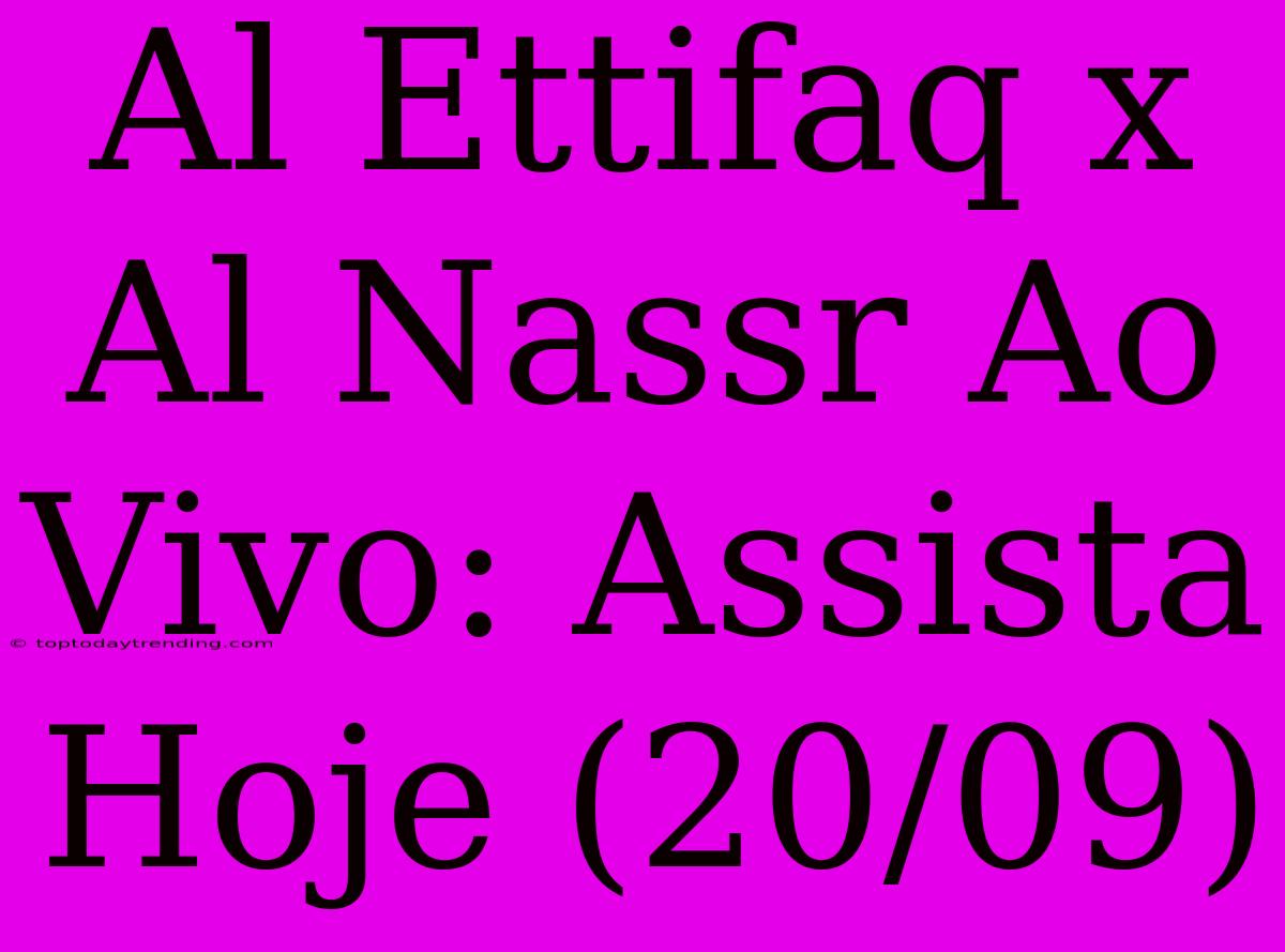 Al Ettifaq X Al Nassr Ao Vivo: Assista Hoje (20/09)