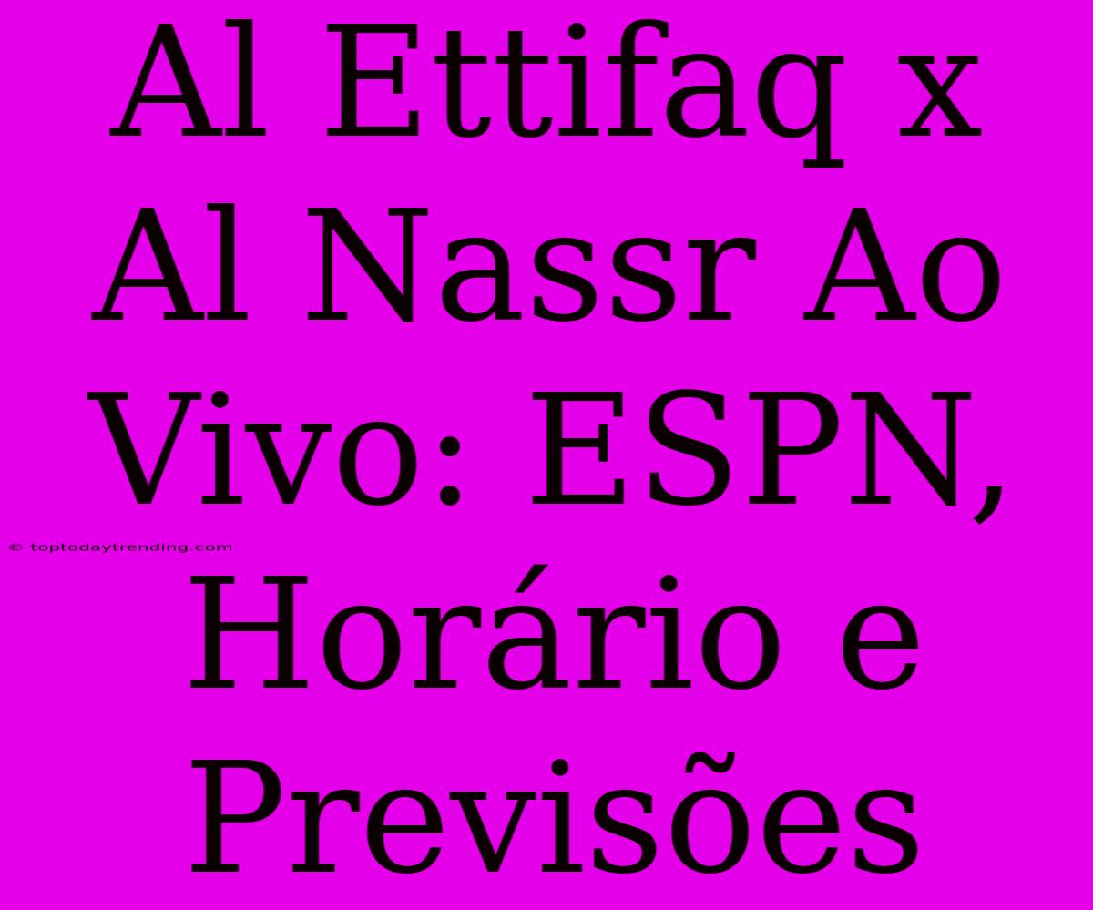 Al Ettifaq X Al Nassr Ao Vivo: ESPN, Horário E Previsões