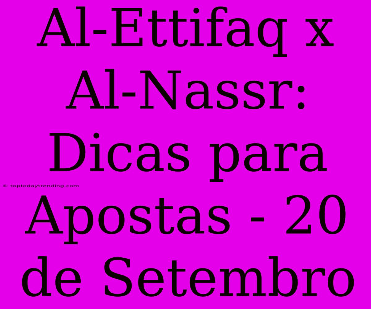 Al-Ettifaq X Al-Nassr: Dicas Para Apostas - 20 De Setembro