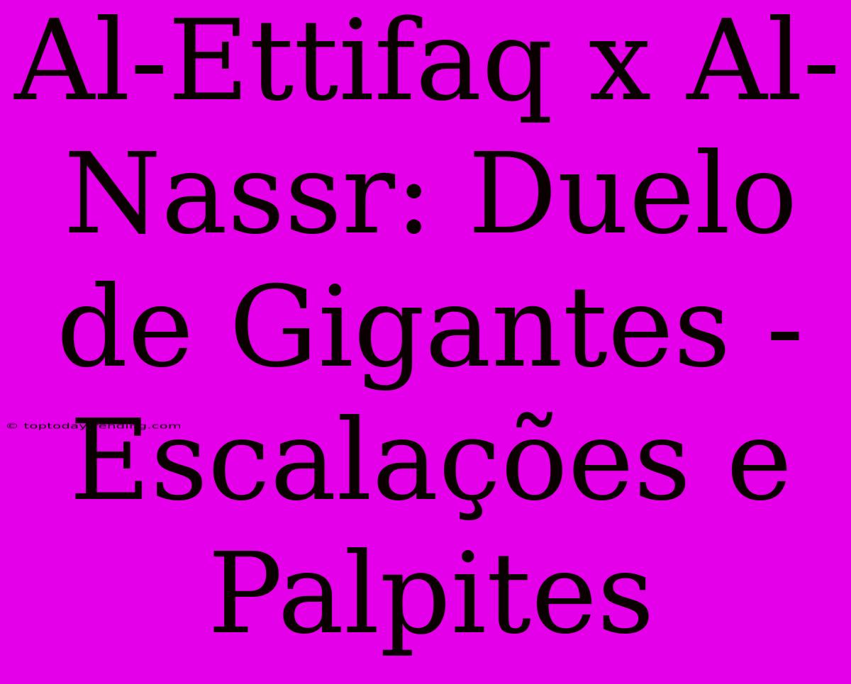 Al-Ettifaq X Al-Nassr: Duelo De Gigantes - Escalações E Palpites